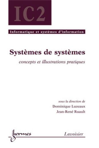 Couverture du livre « Systemes de systemes concepts et illustrations pratiques traite ic2 serie informatique et systemes d » de Dominique Luzeaux aux éditions Hermes Science Publications