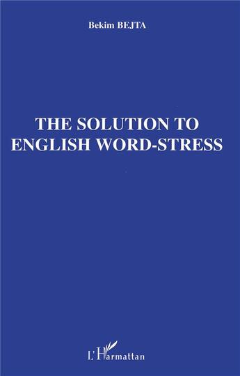 Couverture du livre « The solution to english word-stress » de Bejta Bekim aux éditions L'harmattan