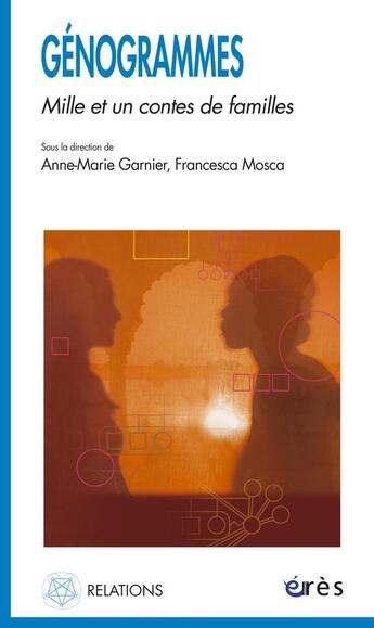 Couverture du livre « Génogrammes : mille et un contes de familles » de Anne-Marie Garnier et Francesca Mosca et Marie-Christine Cabie et Jean-Claude Benoit aux éditions Eres