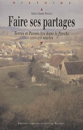 Couverture du livre « Faire ses partages ; terres et parentèles dans le Perche (XIX-XX siècles) » de Marie-Claude Pingaud aux éditions Pu De Rennes