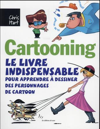 Couverture du livre « Cartooning ; le livre indispensable pour apprendre à dessiner des personnages de cartoon (2e édition) » de Chris Hart aux éditions De Saxe