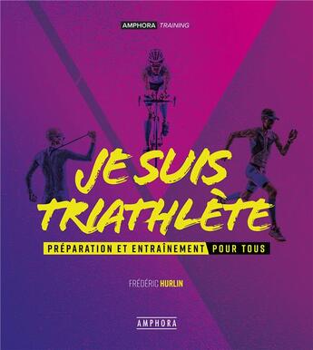 Couverture du livre « Je suis triathlète : Préparation et entraînement pour tous » de Frederic Hurlin aux éditions Amphora