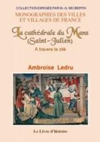 Couverture du livre « La cathédrale du Mans (Saint-Julien) à travers la cité » de Ledru Ambroise aux éditions Livre D'histoire