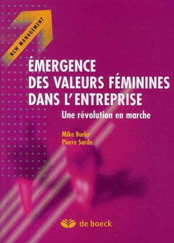 Couverture du livre « Émergence des valeurs féminines dans l'entreprise : une révolution en marche » de Mike Burke et Pierre Sarda aux éditions De Boeck Superieur