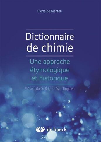 Couverture du livre « Dictionnaire de chimie ; une approche étymologique et historique » de Pierre De Menten aux éditions De Boeck Superieur