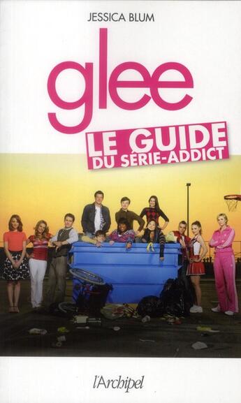 Couverture du livre « Glee ; le guide du série-addict » de Jessica Blum aux éditions Archipel