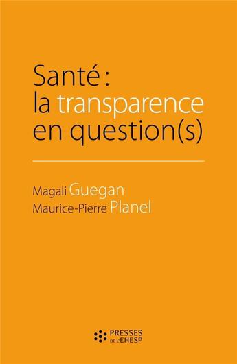 Couverture du livre « Santé : la transparence en question(s) » de Maurice-Pierre Planel et Magali Guegan aux éditions Ehesp