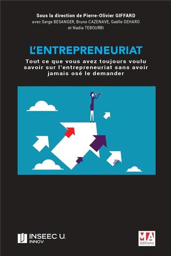 Couverture du livre « L'entrepreneuriat : tout ce que vous avez toujours voulu savoir sur l'entrepreneurait sans avoir jamais osé le demander » de Gaelle Deharo et Serge Besanger et Pierre-Olivier Giffard et Bruno Cazenave et Nadia Tebourbi aux éditions Ma