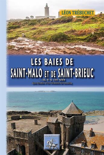 Couverture du livre « IL Y A 100 ANS... : les baies de Saint-Malo et de Saint-Brieuc... il y a 100 ans (les étapes d'un touriste en France) » de Leon Trebuchet aux éditions Editions Des Regionalismes