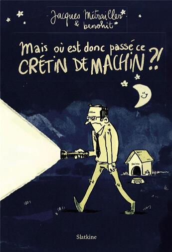 Couverture du livre « MAIS OU EST DONC PASSE CE CRETIN DE MACHIN » de Jacques Metrailler et Benoit Schmid aux éditions Slatkine