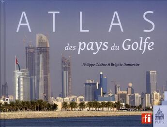 Couverture du livre « Atlas des pays du Golfe » de Philippe Cadene et Brigitte Dumortier aux éditions Sorbonne Universite Presses