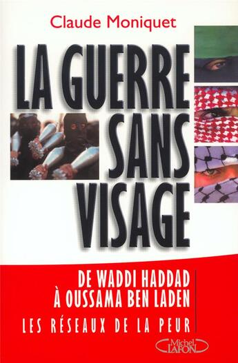 Couverture du livre « La guerre sans visage de waddi haddad a oussama ben laden - les reseaux de la peur (1970-2002) » de Moniquet Claude aux éditions Michel Lafon