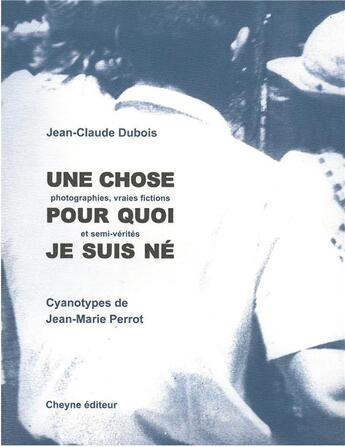 Couverture du livre « Une chose pour quoi je suis né » de Jean-Claude Dubois aux éditions Cheyne