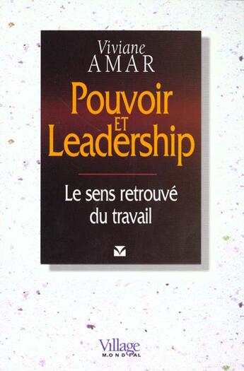 Couverture du livre « Pouvoir Et Leadership ; Le Sens Retrouve Du Travail » de Viviane Amar aux éditions Village Mondial