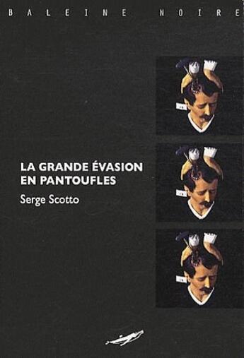 Couverture du livre « La grande évasion en pantoufles » de Serge Scotto aux éditions Baleine