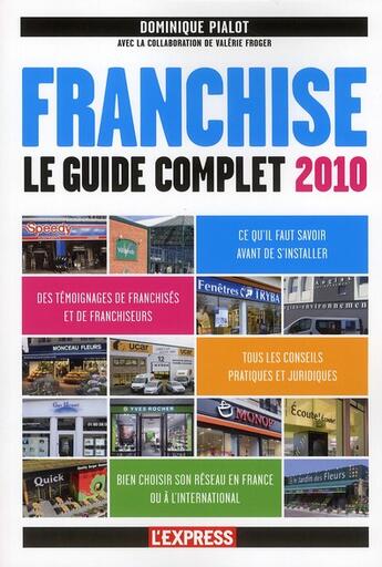 Couverture du livre « Franchise ; le guide complet (édition 2010) » de Dominique Pialot aux éditions L'express