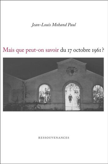 Couverture du livre « Mais que peut-on savoir du 17 octobre 1961? » de Jean-Louis Mohand Paul aux éditions Ressouvenances