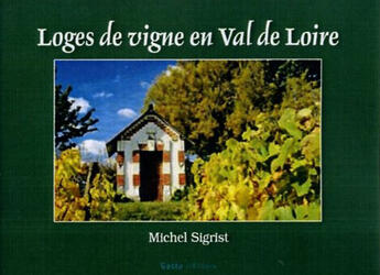 Couverture du livre « Loges de vigne en Val de Loire » de Michel Sigrist aux éditions Geste