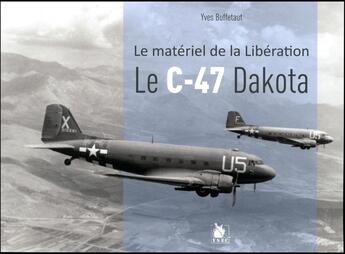 Couverture du livre « Le C-47 Dakota ; le matériel de la Libération » de Yves Buffetaut aux éditions Ysec