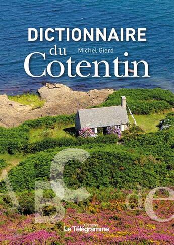 Couverture du livre « Dictionnaire du Cotentin » de Michel Giard aux éditions Le Telegramme