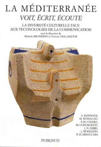 Couverture du livre « La Méditerranée ; voit, écrit, écoute ; la diversité culturelle face aux technologies de communication » de Michele Brondino et Yvonne Fracassetti aux éditions Publisud