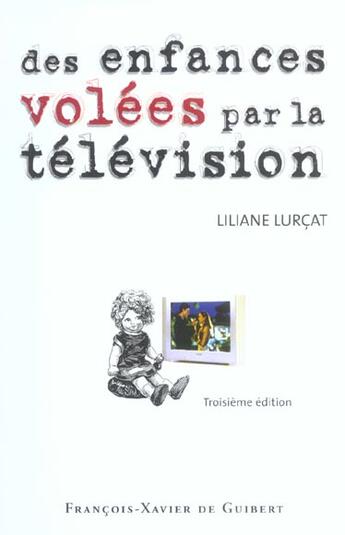 Couverture du livre « Des enfances volees par la television - le temps prisonnier (3e édition) » de Lurcat Lilianne aux éditions Francois-xavier De Guibert