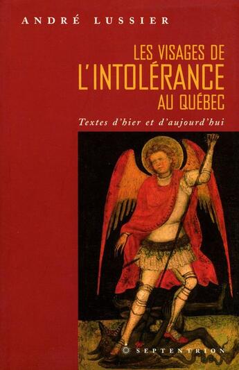 Couverture du livre « Les visages de l'intolérance au Québec ; textes d'hier et d'aujourd'hui » de Andre Lussier aux éditions Pu Du Septentrion