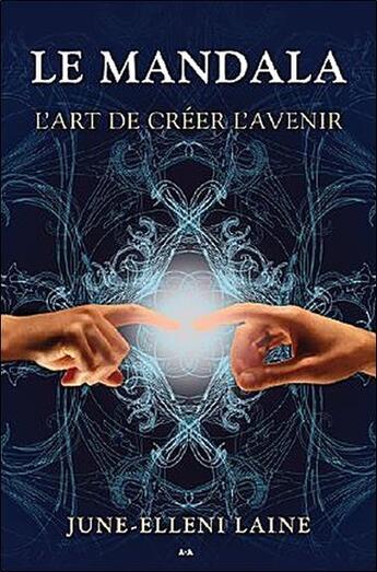 Couverture du livre « Le mandala ; l'art de créer l'avenir » de June-Elleni Laine aux éditions Ada