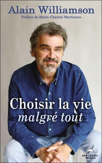 Couverture du livre « Choisir la vie malgré tout » de Alain Williamson aux éditions Dauphin Blanc