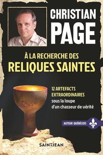 Couverture du livre « À la recherche des reliques saintes : 12 artefacts extraordinaires » de Christian Robert Page aux éditions Guy Saint-jean