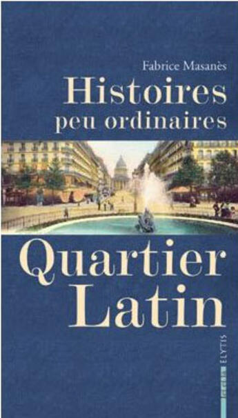 Couverture du livre « Histoires peu ordinaires ; quartier latin » de Fabrice Masanes aux éditions Elytis