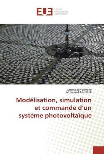 Couverture du livre « Modélisation, simulation et commande d'un système photovoltaïque » de Marwa Ben Slimene et Mohamed Arbi Khlifi aux éditions Editions Universitaires Europeennes