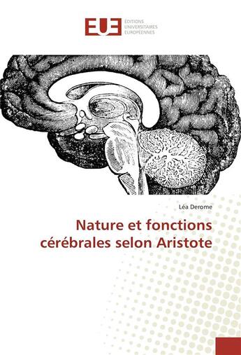 Couverture du livre « Nature et fonctions cerebrales selon aristote » de Derome Lea aux éditions Editions Universitaires Europeennes