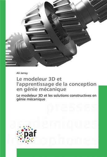 Couverture du livre « Le modeleur 3d et lapprentissage de la conception en genie mecanique » de Jarray Ali aux éditions Presses Academiques Francophones