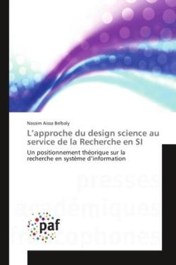 Couverture du livre « L'approche du design science au service de la Recherche en SI : Un positionnement theorique sur la recherche en systeme d'information » de Nassim Belbaly aux éditions Editions Universitaires Europeennes