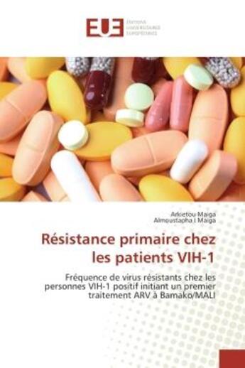 Couverture du livre « Résistance primaire chez les patients VIH-1 : Fréquence de virus résistants chez les personnes VIH-1 positif initiant un premier traitement ARV à » de Arkietou Maiga et Almoustapha I. Maiga aux éditions Editions Universitaires Europeennes