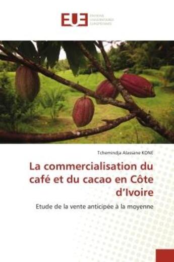 Couverture du livre « La commercialisation du cafe et du cacao en cote d'ivoire - etude de la vente anticipee a la moyenne » de Kone T A. aux éditions Editions Universitaires Europeennes