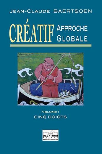 Couverture du livre « CREATIF Approche globale : Cinq doigts (Volume 1) » de Jean-Claude Baertsoen aux éditions Delatour