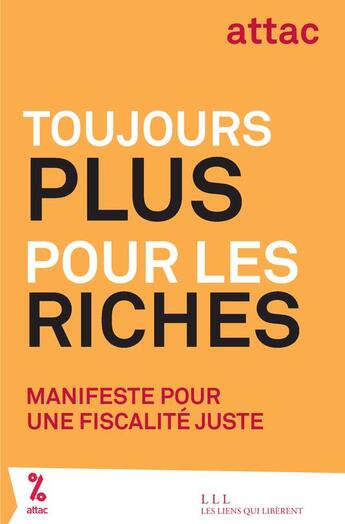 Couverture du livre « Toujours plus pour les riches ; manifeste pour une fiscalité juste » de France Attac aux éditions Les Liens Qui Liberent