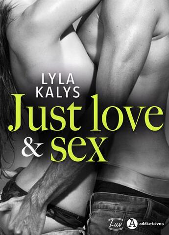 Couverture du livre « Just Love & Sex » de Lyla Kalys aux éditions Addictives ? Luv