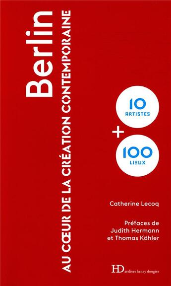 Couverture du livre « Berlin ; au coeur de la création contemporaine » de Catherine Lecoq aux éditions Ateliers Henry Dougier