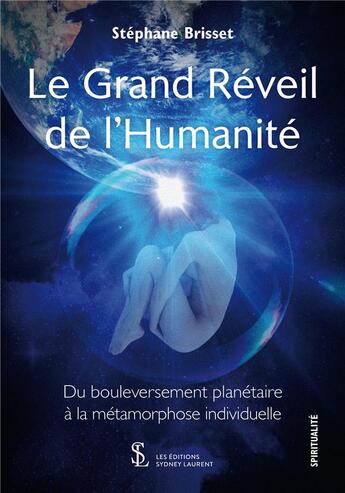 Couverture du livre « Le grand reveil de l humanite - du bouleversement planetaire a la metamorphose individuelle » de Stephane Brisset aux éditions Sydney Laurent