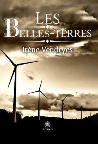 Couverture du livre « Les belles-terres » de Irene Vendryes aux éditions Le Lys Bleu