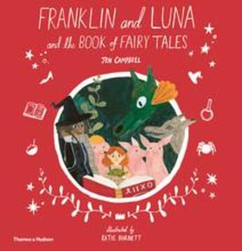 Couverture du livre « Franklin and luna and the book of fairy tales » de Jen Campbell aux éditions Thames & Hudson