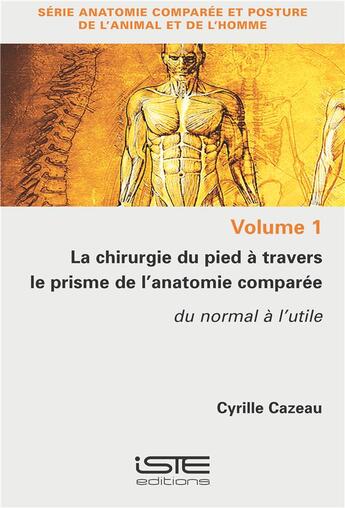 Couverture du livre « La chirurgie du pied à travers le prisme de l'anatomie comparé ; du normal à l'utile » de Cyrille Cazeau aux éditions Iste