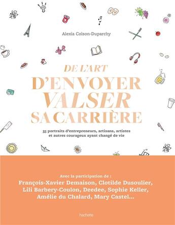 Couverture du livre « De l'art d'envoyer valser sa carrière ; 35 portraits d'entrepreneurs, artisans, artistes et autres courageux ayant changé de vie » de Alexia Colson-Duparchy aux éditions Hachette Pratique