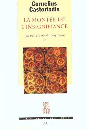 Couverture du livre « La montee de l'insignifiance, les carrefours du labyrinthe, tome 4 » de Castoriadis C. aux éditions Seuil