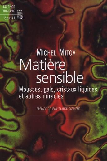 Couverture du livre « Matière sensible ; mousses, gels, cristaux liquides et autres miracles » de Michel Mitov aux éditions Seuil