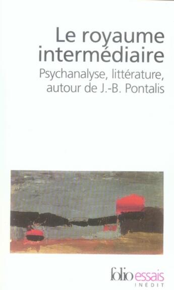 Couverture du livre « Le royaume intermédiaire ; psychanalyse, littérature, autour de J.B. Pontalis » de  aux éditions Gallimard