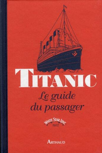 Couverture du livre « Titanic, le guide du passager » de  aux éditions Arthaud